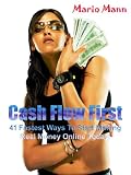 Cash Flow First: 41 Fastest Ways to Start Making Real Money Online Today!