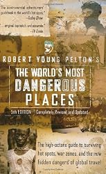 Robert Young Pelton's The World's Most Dangerous Places: 5th Edition