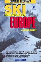 Leocha's Ski Snowboard Europe (16th Ed.): Winter Resorts in Austria, France, Italy, Switzerland, Spain & Andorra