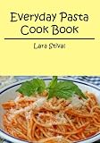Everyday Pasta Cook Book: The easy and healty way to cook pasta