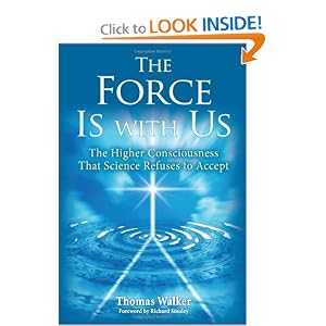 The Force Is With Us: The Higher Consciousness That Science Refuses to Accept Dr. Thomas Walker