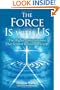 The Force Is With Us: The Higher Consciousness That Science Refuses to Accept