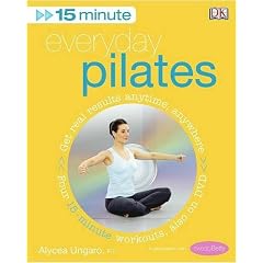 15-minute Everyday Pilates: Four 15-Minute Workouts: Get Real Results Anytime, Anywhere Four 15-minute Workouts (15 Minute Fitness)
