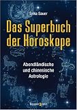 Das Superbuch der Horoskope: Abendl�ndische und chinesische Astrologie