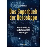 Das Superbuch der Horoskope: Abendl�ndische und chinesische Astrologievon "Erika Sauer"