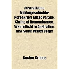 Australische Milit�rgeschichte: Koreakrieg, Erster Weltkrieg, ANZAC Parade, Shrine of Remembrance, Wehrpflicht in Australien, New South Wales Corps, ... Australian War Memorial, ANZAC Day