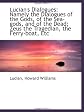 Lucian's Dialogues: Namely the Dialogues of the Gods, of the Sea-Gods, and of the Dead; Zeus the Tra