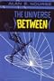 The Universe Between