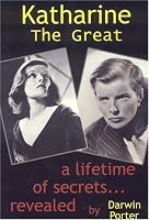 Katharine the Great: A Lifetime of Secrets Revealed... (1907-1950)