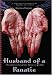 Husband of a Fanatic: A Personal Journey Through India, Pakistan, Love, and Hate