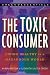 The Toxic Consumer: Living Healthy in a Hazardous World (Green Essentials)