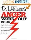 Dr. Weisinger's Anger Work-Out Book: Step-by-Step Methods for Greater Productivity, Better Relationships, Healthier Life
