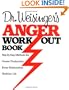 Dr. Weisinger's Anger Work-Out Book: Step-by-Step Methods for Greater Productivity, Better Relationships, Healthier Life