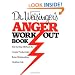 Dr. Weisinger's Anger Work-Out Book: Step-by-Step Methods for Greater Productivity, Better Relationships, Healthier Life