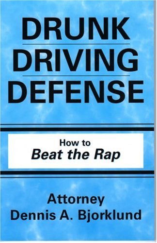 Drunk Driving Defense How to Beat the Rap