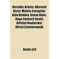 Heraldic Artists: Albrecht Drer, Mateiu Caragiale, Alan Beddoe, Bruno Heim, Hugo Gerhard Strhl, Ottfried Neubecker, Alfred Znamierowski