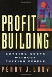 Profit Building: Cutting Costs without Cutting People