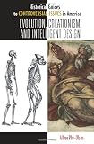 Evolution, Creationism, and Intelligent Design (Historical Guides to Controversial Issues in America)