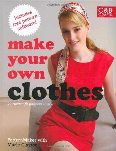 Make Your Own Clothes: Twenty Custom-fit Patterns to Sew by PatternMaker with Marie Clayton (CD, 21 Jan 2008) Paperback