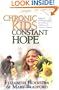 Chronic Kids, Constant Hope: Help and Encouragement for Parents of Children with Chronic Conditions