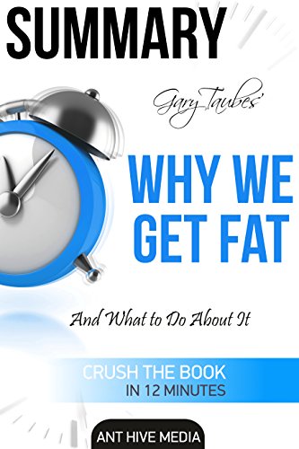 Summary Gary Taubes' Why We Get Fat: And What to Do About It