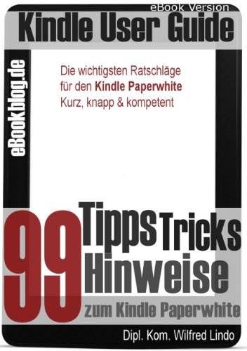 Kindle Paperwhite: 99 Tipps, Tricks, Hinweise und Shortcuts (German Edition)