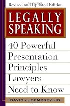 Legally Speaking, Revised and Updated Edition: 40 Powerful Presentation Principles Lawyers Need to Know Legally Speaking, Revised and Updated Edition: 40 Powerful Presentation Principles Lawyers Need to Know