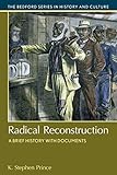 Radical Reconstruction: A Brief History with Documents (Bedford Cultural Editions)
