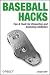 Baseball Hacks: Tips & Tools for Analyzing and Winning with Statistics