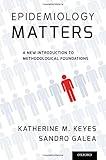 Epidemiology matters : a new introduction to methodological foundations
