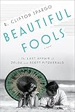 Beautiful fools : the last affair of Zelda and Scott Fitzgerald : a novel