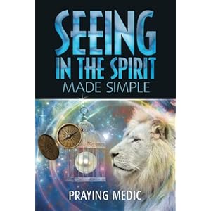 Seeing in the Spirit Made Simple (The Kingdom of God Made Simple) (Volume 2)