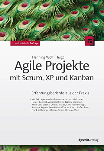 Agile Projekte mit Scrum, XP und Kanban : Erfahrungsberichte aus der Praxis (German Edition)