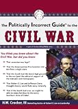 The Politically Incorrect Guide to the Civil War (Politically Incorrect Guides)