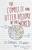 The complete and utter history of the world by Samuel Stewart (aged 9)
