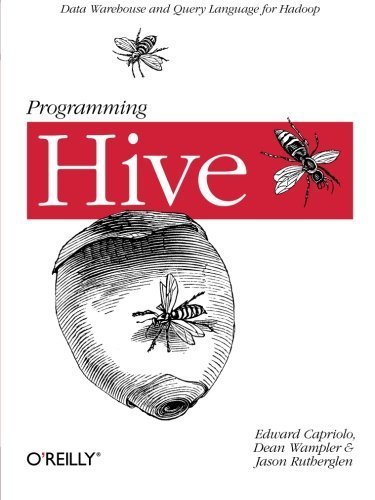 Programming Hive by Capriolo, Edward, Wampler, Dean, Rutherglen, Jason (2012) Paperback