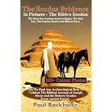 The Exodus Evidence In Pictures - The Bible's Exodus: The Hunt for Ancient Israel in Egypt, The Red Sea, The Exodus Route and Mount Sinai. The Search for ... Biblical Account of Joseph, Moses and the