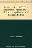 Responding to AIDS : the healthcare professional's guide to legal issues & responsibilities