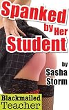 Spanked by Her Student (Blackmailed Teacher)