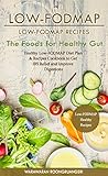 Low-FODMAP: Low-FODMAP Recipes: Healthy Low-FODMAP Diet Plan & Recipes Cookbook to Get IBS Relief and Improve Digestions, The Foods for Healthy Gut