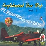 Confidential Doo Wop, Vol. 3: Flying High on Doo Wop Confidential Doo Wop, Vol. 3: Flying High on Doo Wop