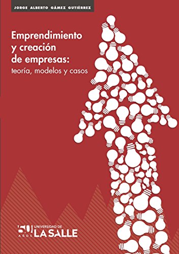 Emprendimiento creación de empresas: Teoría, modelos y casos (Spanish Edition)