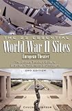 The 25 Essential World War II Sites: European Theater: The Ultimate Traveler s Guide to Battlefields, Monuments, and Museums (Greenline Historic Travel)
