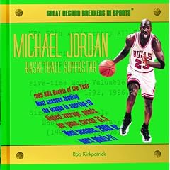 Michael Jordan, Basketball Superstar: Rob Kirkpatrick (Great Record Breakers in Sports)