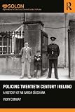 Policing twentieth century Ireland : a history of An Garda Síochána