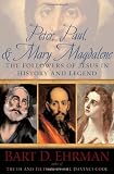 Peter, Paul, and Mary Magdalene : The Followers of Jesus in History and Legend