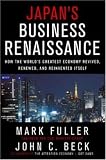 Japan's Business Renaissance: How the World's Greatest Economy Revived, Renewed, and Reinvented Itself