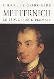 Metternich le s�ducteur diplomate