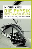 Die Physik des Unm�glichen: Beamer, Phaser, Zeitmaschinen - Michio Kaku
