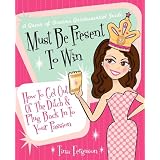 Must Be Present to Win: How to Get Out of the Ditch & Plug Back in to Your Passion